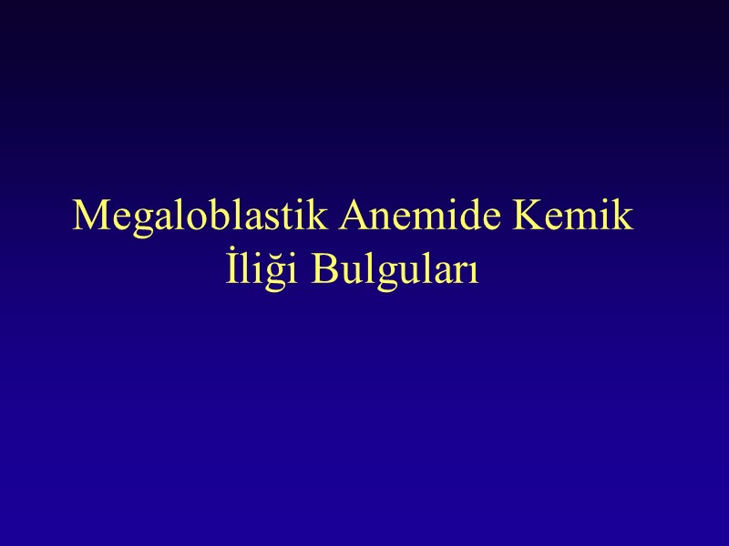 Megaloblastik Anemide Kemik İliği Bulguları